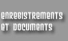 enregistrements et documents